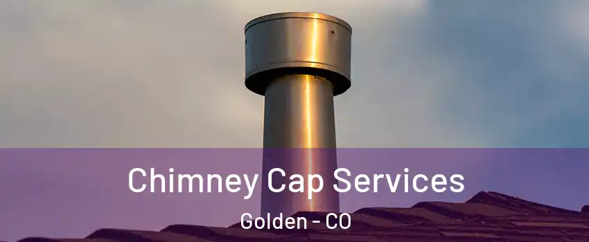  Chimney Cap Services Golden - CO