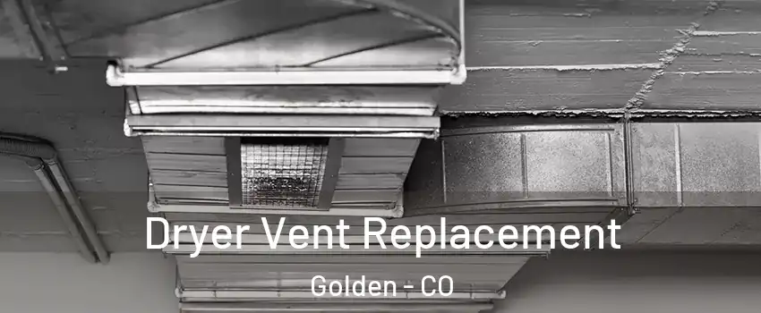  Dryer Vent Replacement Golden - CO