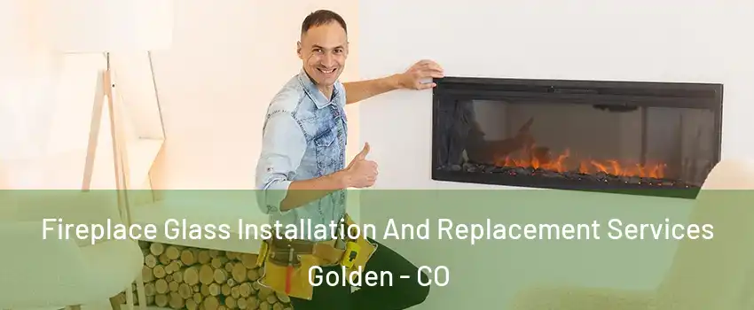  Fireplace Glass Installation And Replacement Services Golden - CO