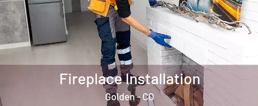  Fireplace Installation Golden - CO