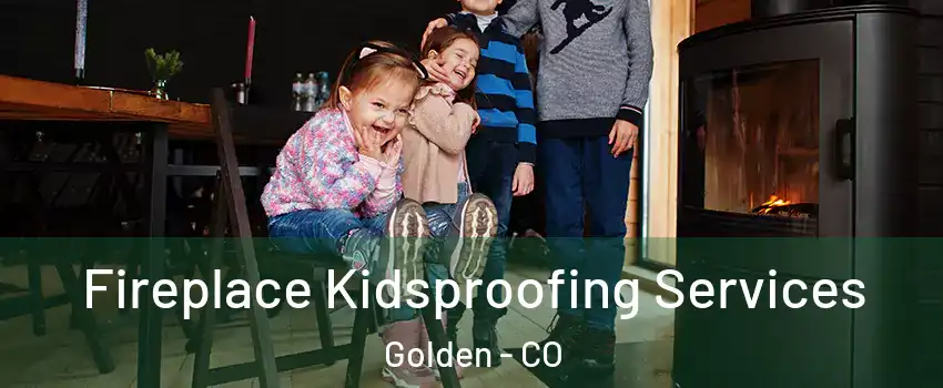  Fireplace Kidsproofing Services Golden - CO
