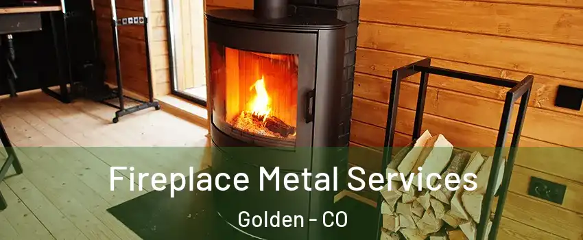  Fireplace Metal Services Golden - CO