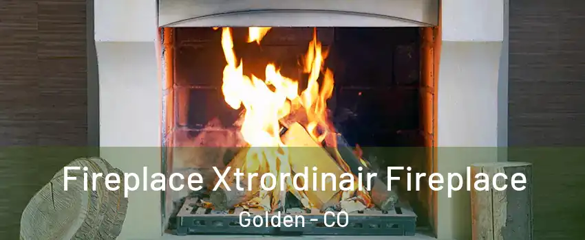  Fireplace Xtrordinair Fireplace Golden - CO