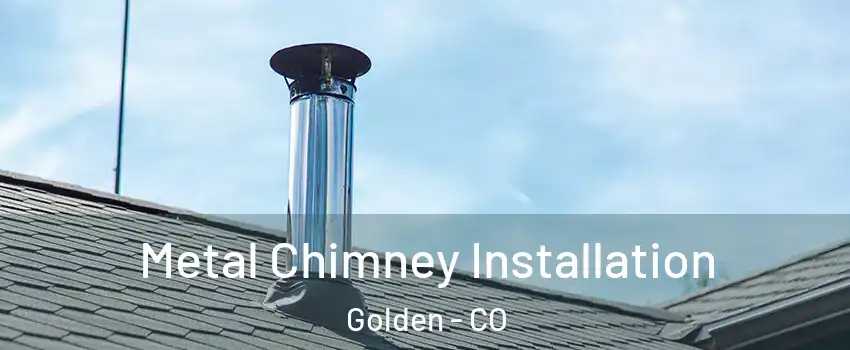  Metal Chimney Installation Golden - CO