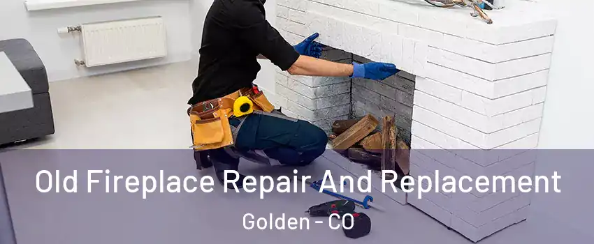  Old Fireplace Repair And Replacement Golden - CO