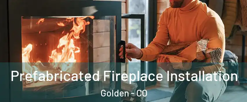  Prefabricated Fireplace Installation Golden - CO