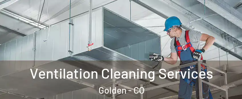  Ventilation Cleaning Services Golden - CO